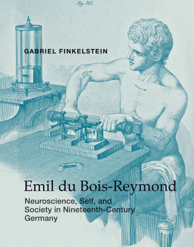 Emil du Bois-Reymond: neuroscience, self, and society in nineteenth-century Germany