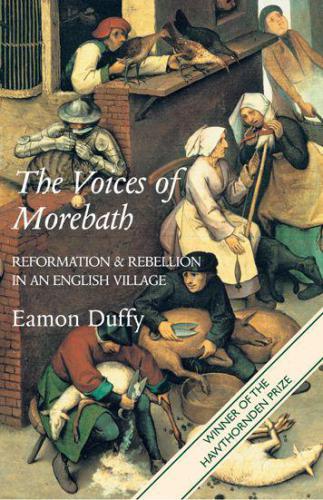 The voices of Morebath: Reformation and rebellion in an English village