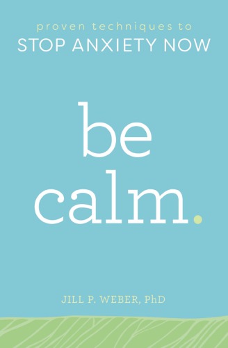 Be calm: proven techniques to stop anxiety now