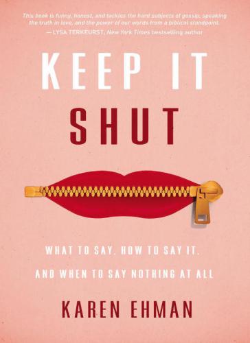 Keep it shut: what to say, how to say it, and when to say nothing at all: six sessions study guide