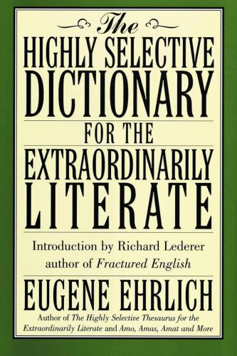 The Highly Selective Dictionary for the Extraordinarily Literate (Highly Selective Reference)