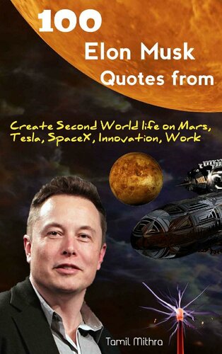 100 Elon Musk Quotes From: Create Second World Life on Mars,Tesla, Space X, Innovation,Work