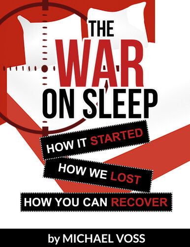 The War On Sleep: How it started. How we lost. How you can recover.