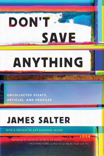 Don't save anything: uncollected essays, articles, and profiles