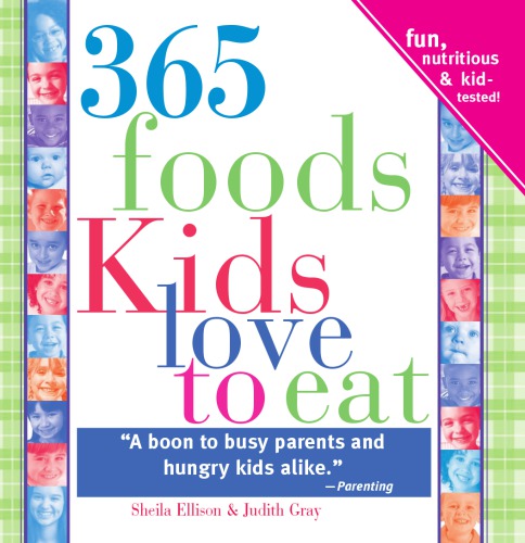 365 foods kids love to eat: fun, nutritious & kid-tested