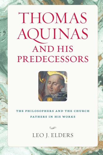 Thomas Aquinas and his predecessors: the philosophers and the church fathers in his works