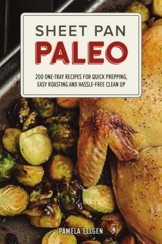 Sheet pan paleo: 200 one-tray recipes for quick prepping, easy roasting and hassle-free clean up