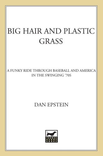 Big hair and plastic grass: a funky ride through baseball and america in the swinging '70s