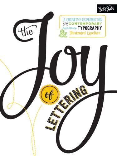 The joy of lettering: a creative exploration of contemporary hand lettering, typography & illustrated typeface