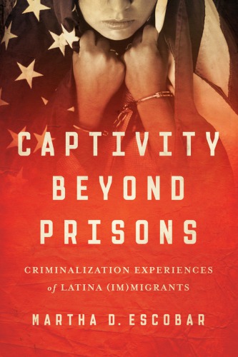 Captivity beyond prisons: criminalization experiences of Latina (im)migrants