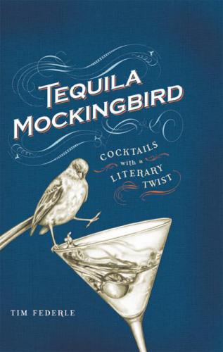 Tequila Mockingbird: Cocktails with a Literary Twist