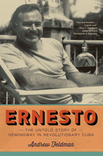 Ernesto: the untold story of Hemingway in revolutionary Cuba