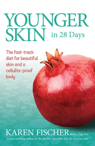 Younger skin in 28 days: the fast-track diet for beautiful skin and a cellulite-proof body