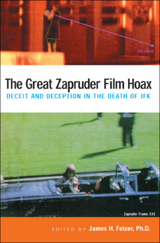 The Great Zapruder Film Hoax: Deceit and Deception in the Death of JFK