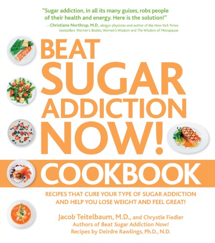 Beat sugar addiction now! cookbook: recipes that cure your type of sugar addiction and help you lose weight and feel great!