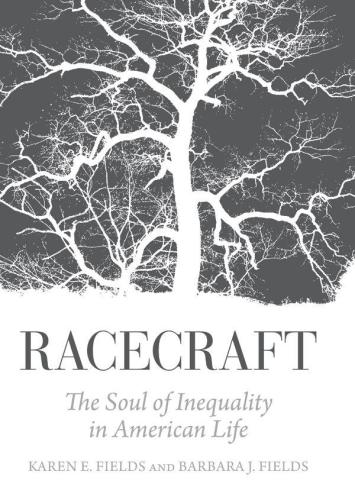 Racecraft: The Soul of Inequality in American Life