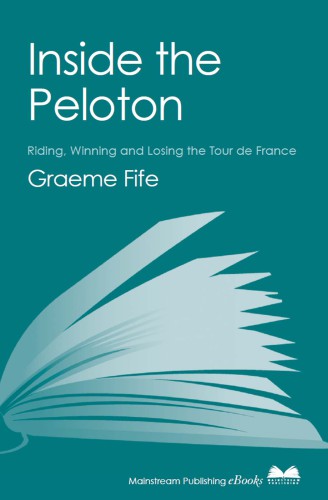 Inside the Peloton: Riding, Winning and Losing the Tour de France