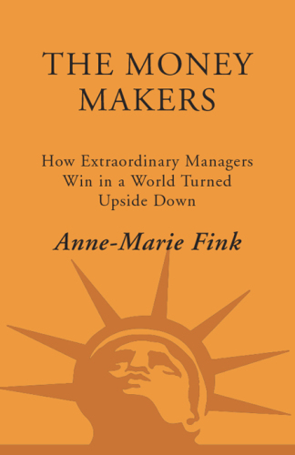 The moneymakers: how extraordinary managers win in a world turned upside down