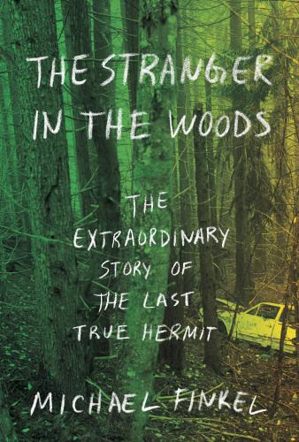 The stranger in the woods: the extraordinary story of the true hermit