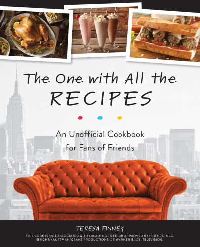 The One with All the Recipes: an Unofficial Cookbook for Fans of Friends