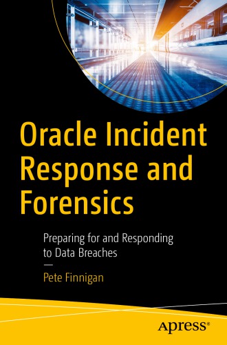 Oracle Incident Response and Forensics Preparing for and Responding to Data Breaches