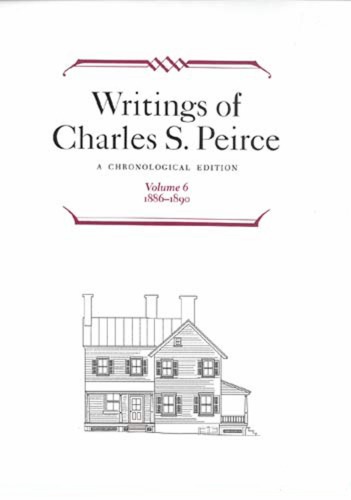 Writings of Charles S. Peirce: A Chronological Edition, Volume 6: 1886-1890