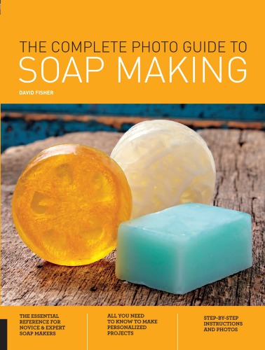 The Complete Photo Guide to Soap Making