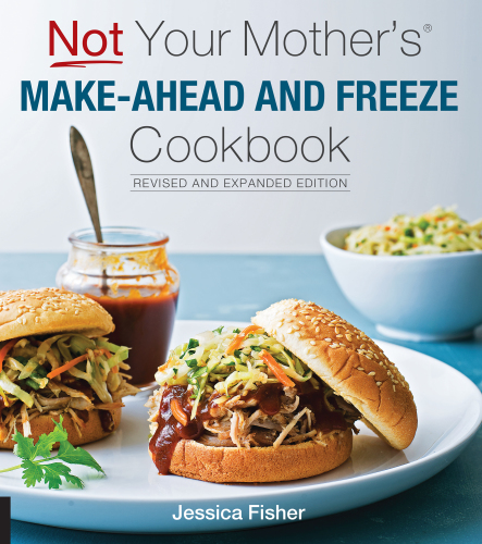 Not Your Mother's Make-Ahead and Freeze Cookbook