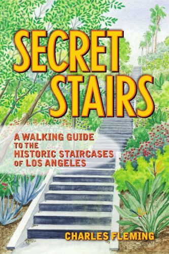 Secret stairs: a walking guide to the historic staircases of Los Angeles