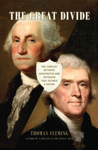 The great divide: the conflict between Washington and Jefferson that defined America, then and now