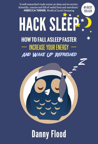 Hack Sleep: How to Fall Asleep Faster, Sleep Better and Sleep Well, and Naturally Reverse Sleep Disorders