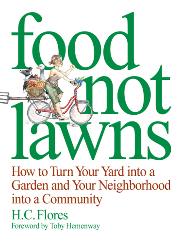 Food not lawns: how to turn your yard into a garden and your neighborhood into a community