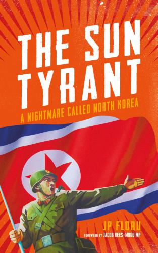 The Sun Tyrant A Nightmare Called North Korea