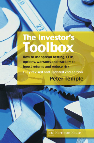 The Investor's Toolbox: How to Use Spread Betting, CFDs, Options, Warrants and Trackers to Boost Returns and Reduce Risk