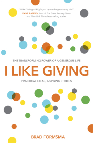 I like giving: the transforming power of a generous life: practical ideas, inspiring stories