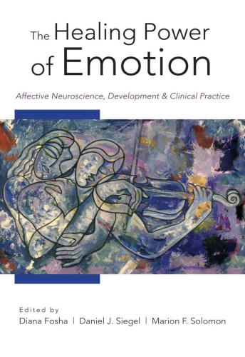 The healing power of emotion: affective neuroscience, development, and clinical practice