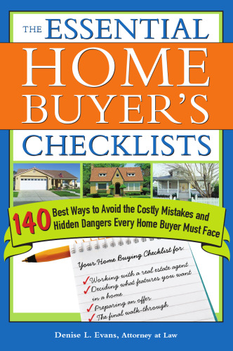 The Essential Home Buyer's Checklists: 88 Best Ways to Avoid the Costly Mistakes and Hidden Dangers Every Home Buyer Must Face