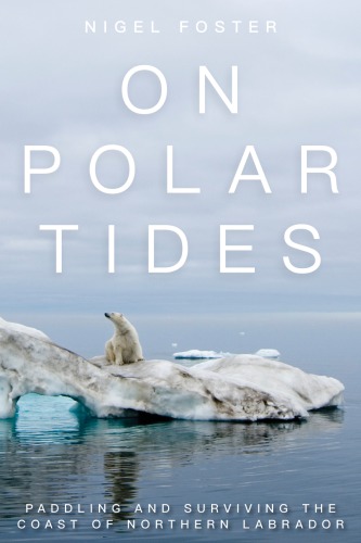 On polar tides: paddling and surviving the coast of Northern Labrador