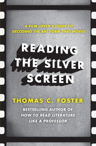 Reading the silver screen: a film lover's guide to decoding the art form that moves