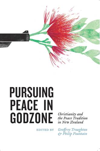 Pursuing peace in Godzone: Christianity and the peace tradition in New Zealand