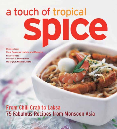 A touch of tropical spice: from chili crab to laksa ; 75 fabulous recipes from Monsoon Asia