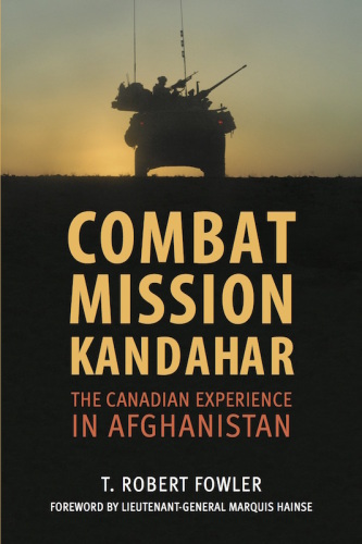 Combat mission Kandahar: the Canadian experience in Afghanistan