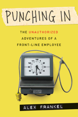 Punching In: The Unauthorized Adventures of a Front-Line Employee