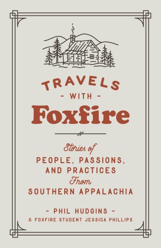 Travels with Foxfire: stories of people, passions, and practices from Southern Appalachia