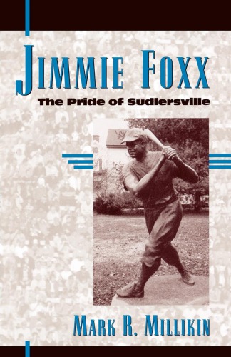 Jimmie Foxx: the Pride of Sudlersville