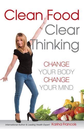 Clean food clear thinking: change your body change your mind