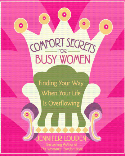 Comfort Secrets for Busy Women: Finding Your Way When Your Life Is Overflowing