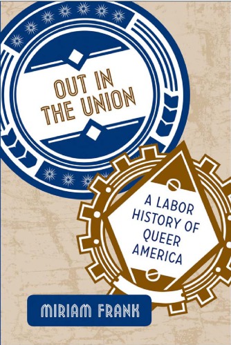 Out in the union: a labor history of queer America