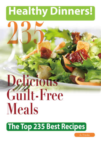 Healthy Dinners Greats: 235 Delicious Guilt-Free Meals - The Top 235 Best Recipes