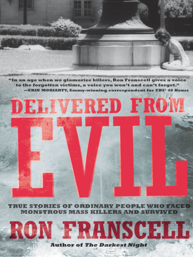 Delivered From Evil: True Stories of Ordinary People Who Faced Monstrous Mass Killers and Survived